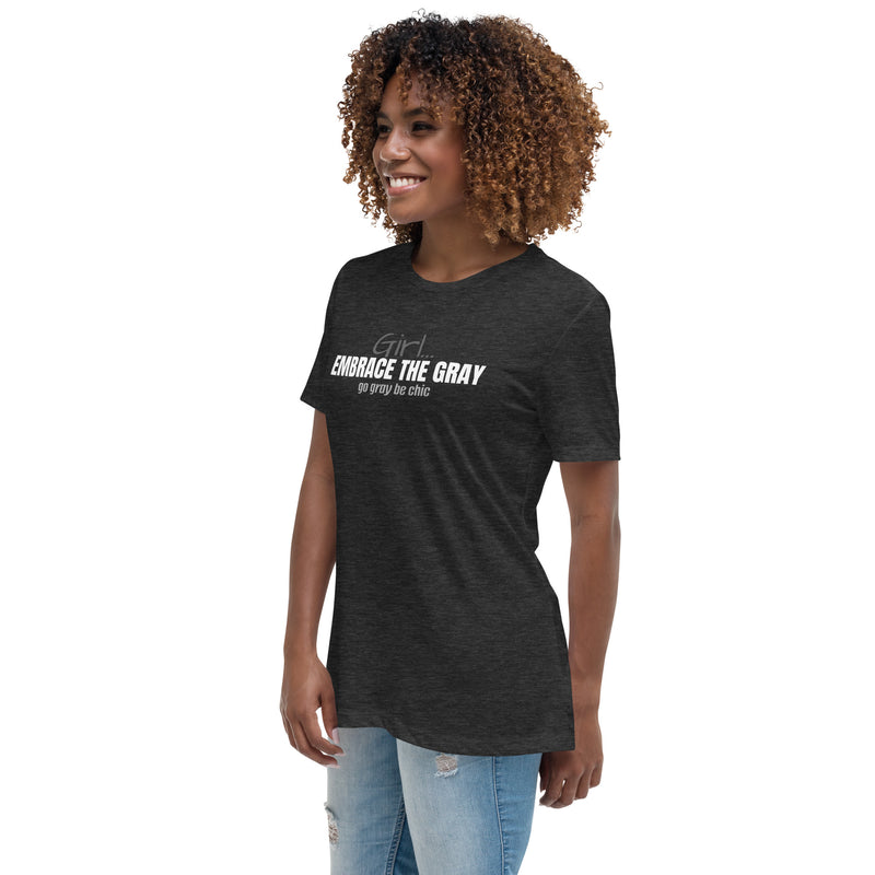 Girl...Embrace The Gray Relaxed T-Shirt