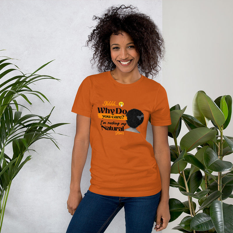 Why Do You Care I'm Rocking My Natural Hair Unisex T-Shirt