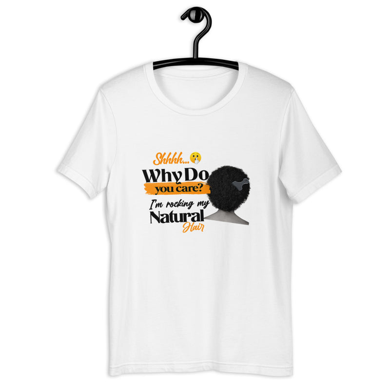 Why Do You Care I'm Rocking My Natural Hair Unisex T-Shirt