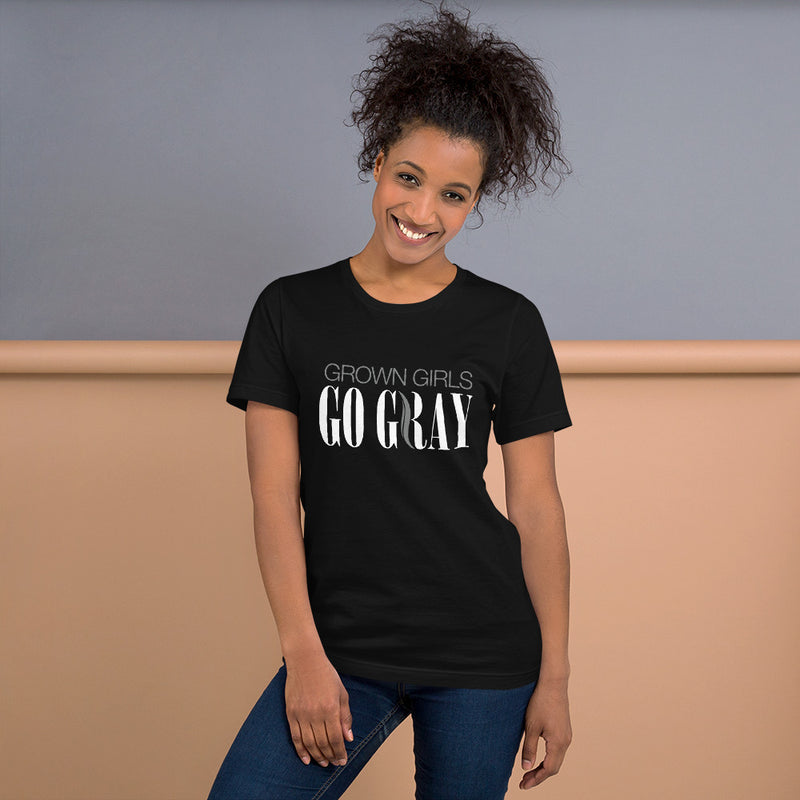 Grown Girls Go Gray - Short-Sleeve Unisex T-Shirt