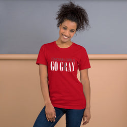 Grown Girls Go Gray - Short-Sleeve Unisex T-Shirt